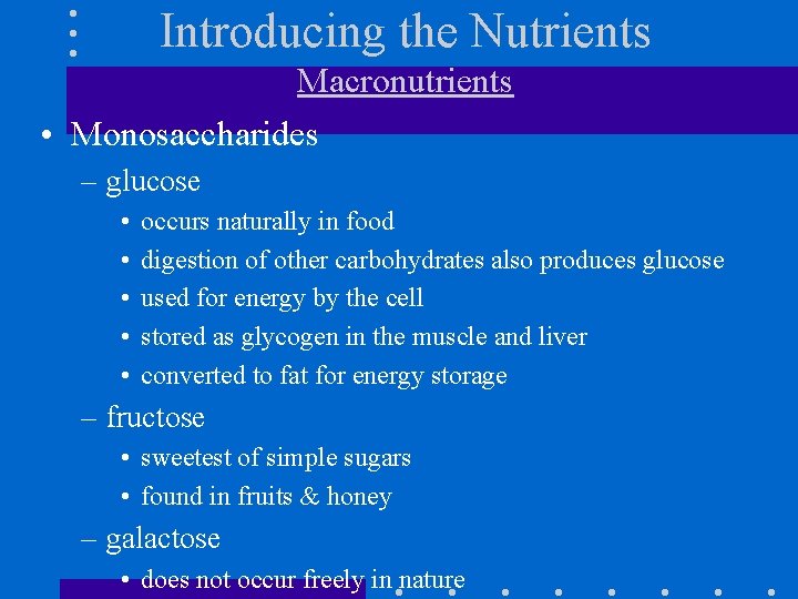 Introducing the Nutrients Macronutrients • Monosaccharides – glucose • • • occurs naturally in