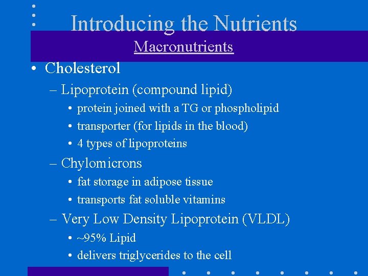 Introducing the Nutrients Macronutrients • Cholesterol – Lipoprotein (compound lipid) • protein joined with