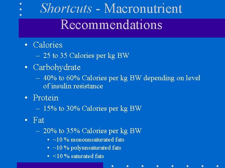 Shortcuts - Macronutrient Recommendations • Calories – 25 to 35 Calories per kg BW
