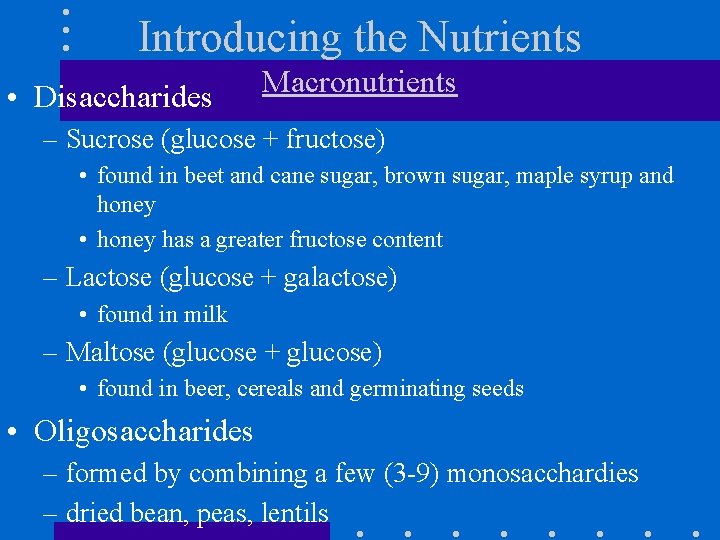 Introducing the Nutrients • Disaccharides Macronutrients – Sucrose (glucose + fructose) • found in