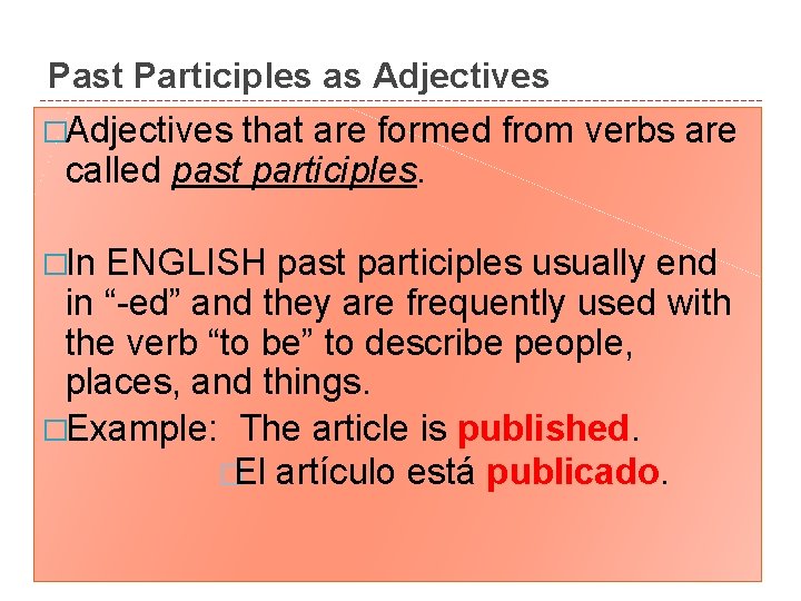 Past Participles as Adjectives �Adjectives that are formed from verbs are called past participles.