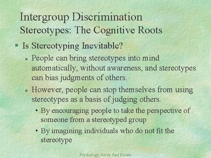 Intergroup Discrimination Stereotypes: The Cognitive Roots § Is Stereotyping Inevitable? l l People can