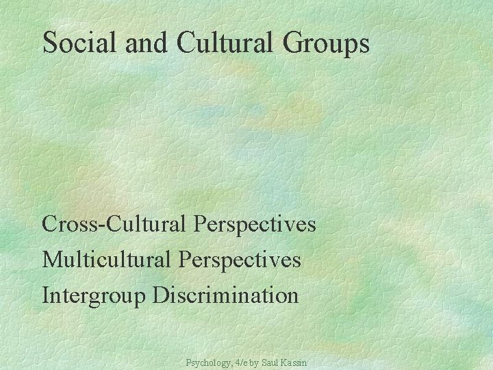 Social and Cultural Groups Cross-Cultural Perspectives Multicultural Perspectives Intergroup Discrimination Psychology, 4/e by Saul