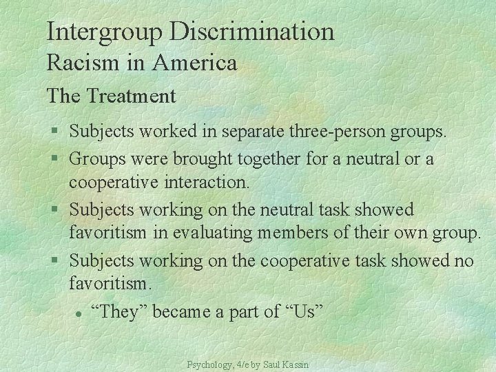 Intergroup Discrimination Racism in America The Treatment § Subjects worked in separate three-person groups.