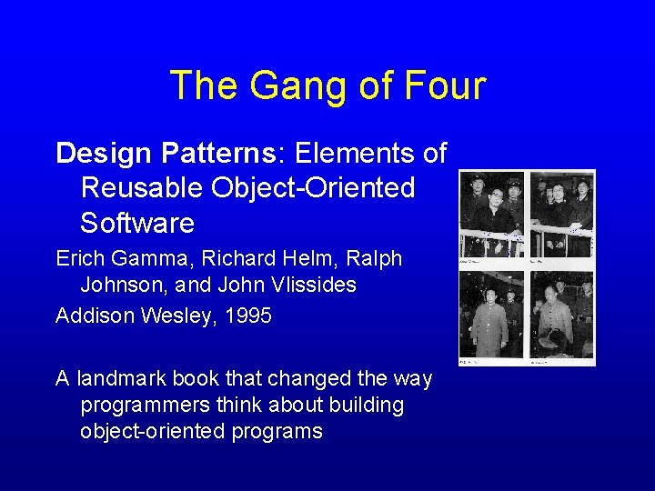The Gang of Four Design Patterns: Elements of Reusable Object-Oriented Software Erich Gamma, Richard