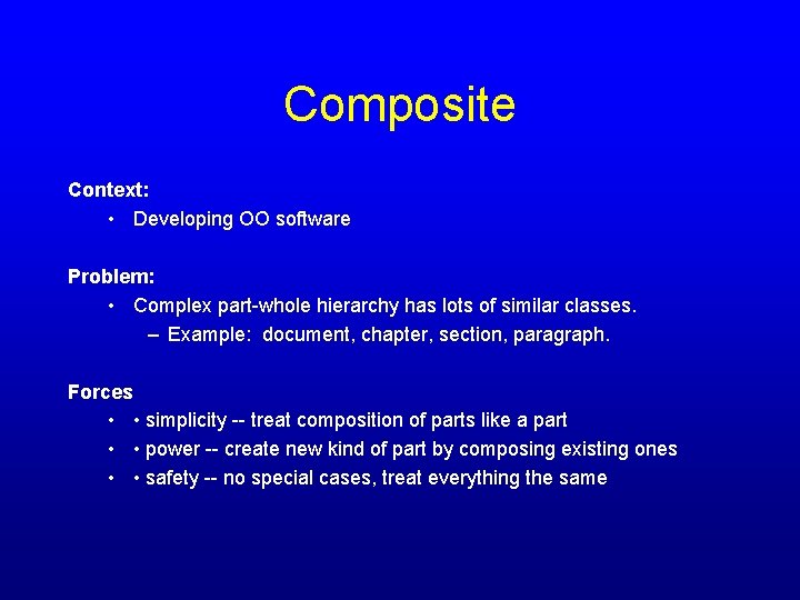 Composite Context: • Developing OO software Problem: • Complex part-whole hierarchy has lots of