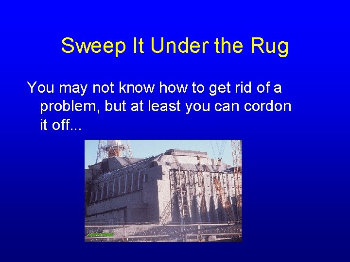 Sweep It Under the Rug You may not know how to get rid of