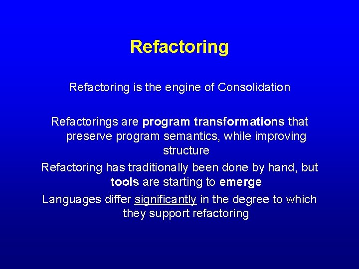 Refactoring is the engine of Consolidation Refactorings are program transformations that preserve program semantics,