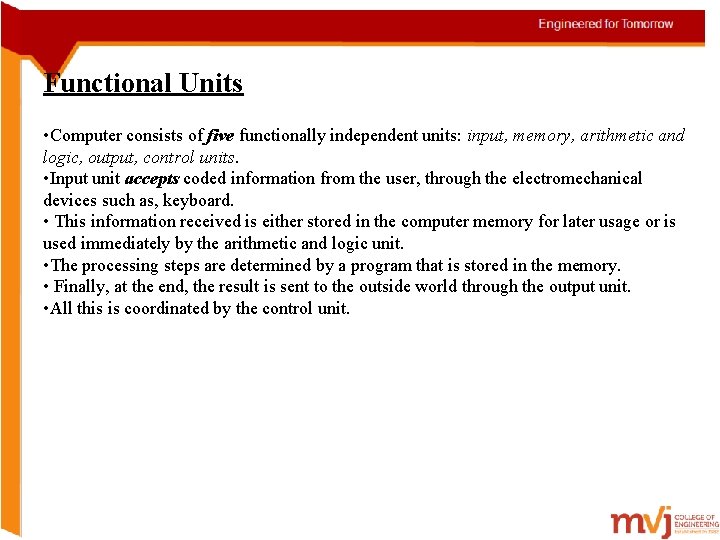 Functional Units • Computer consists of five functionally independent units: input, memory, arithmetic and