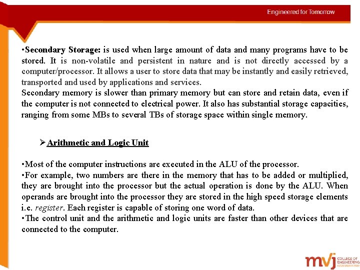  • Secondary Storage: is used when large amount of data and many programs