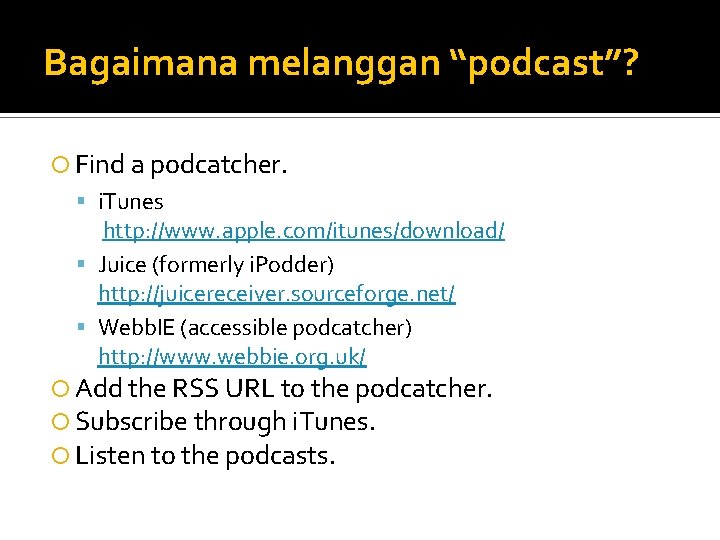 Bagaimana melanggan “podcast”? Find a podcatcher. i. Tunes http: //www. apple. com/itunes/download/ Juice (formerly