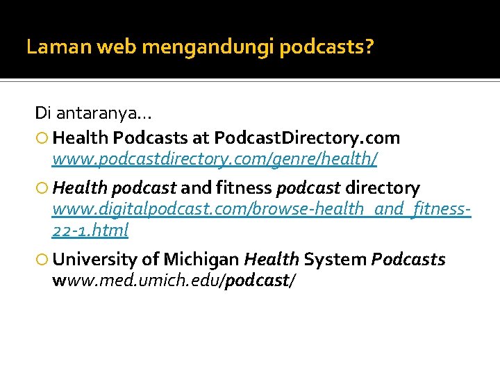 Laman web mengandungi podcasts? Di antaranya… Health Podcasts at Podcast. Directory. com www. podcastdirectory.