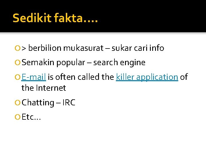 Sedikit fakta. . > berbilion mukasurat – sukar cari info Semakin popular – search