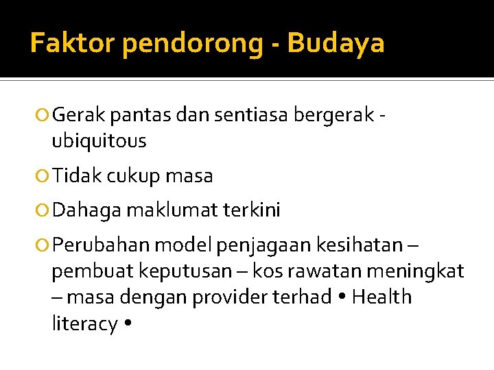 Faktor pendorong - Budaya Gerak pantas dan sentiasa bergerak - ubiquitous Tidak cukup masa