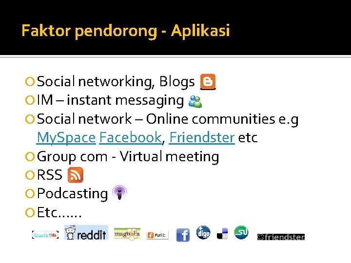 Faktor pendorong - Aplikasi Social networking, Blogs IM – instant messaging Social network –