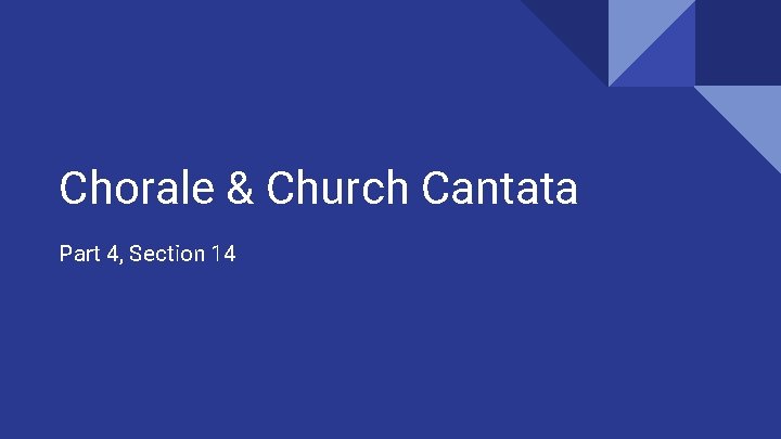 Chorale & Church Cantata Part 4, Section 14 