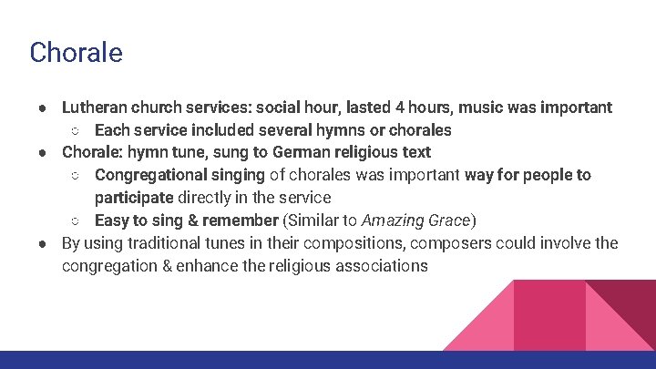 Chorale ● Lutheran church services: social hour, lasted 4 hours, music was important ○
