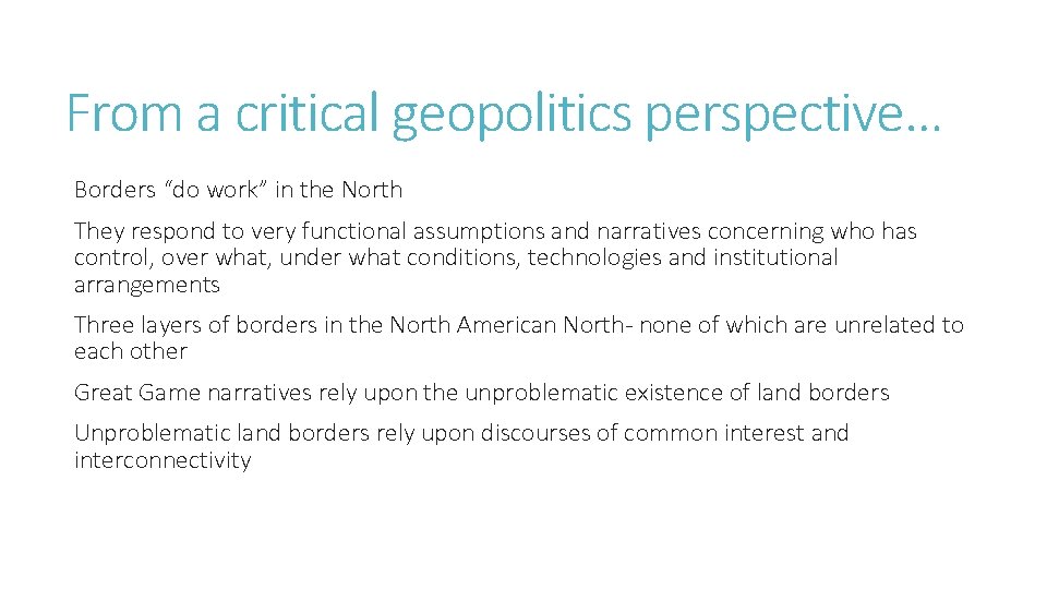 From a critical geopolitics perspective… Borders “do work” in the North They respond to