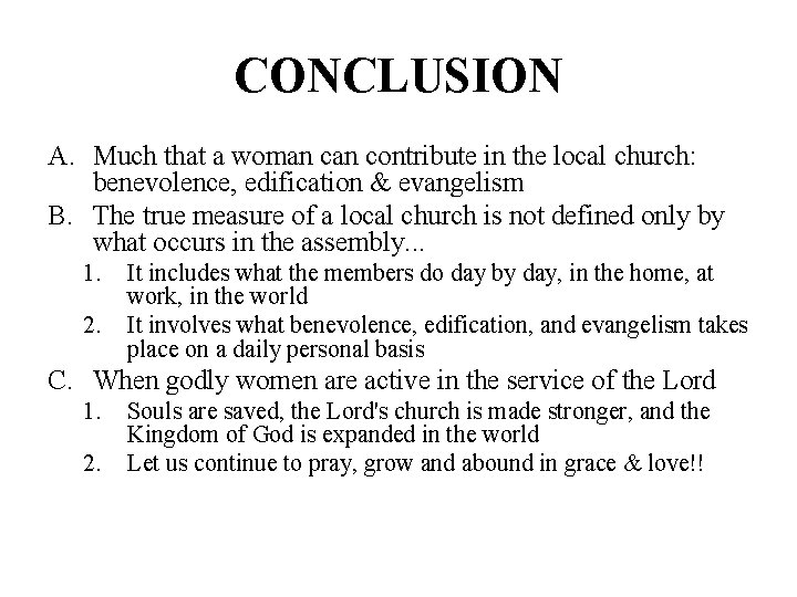 CONCLUSION A. Much that a woman contribute in the local church: benevolence, edification &