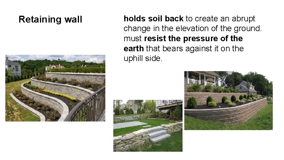 Retaining wall holds soil back to create an abrupt change in the elevation of