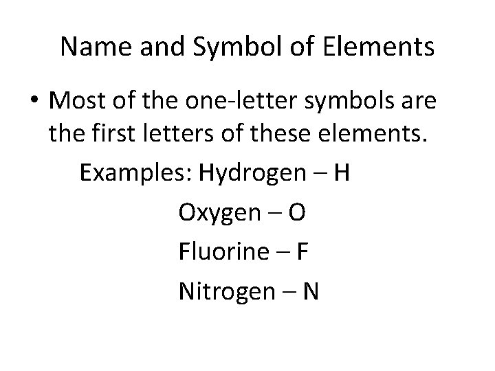 Name and Symbol of Elements • Most of the one-letter symbols are the first