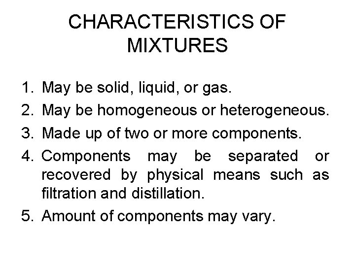 CHARACTERISTICS OF MIXTURES 1. 2. 3. 4. May be solid, liquid, or gas. May