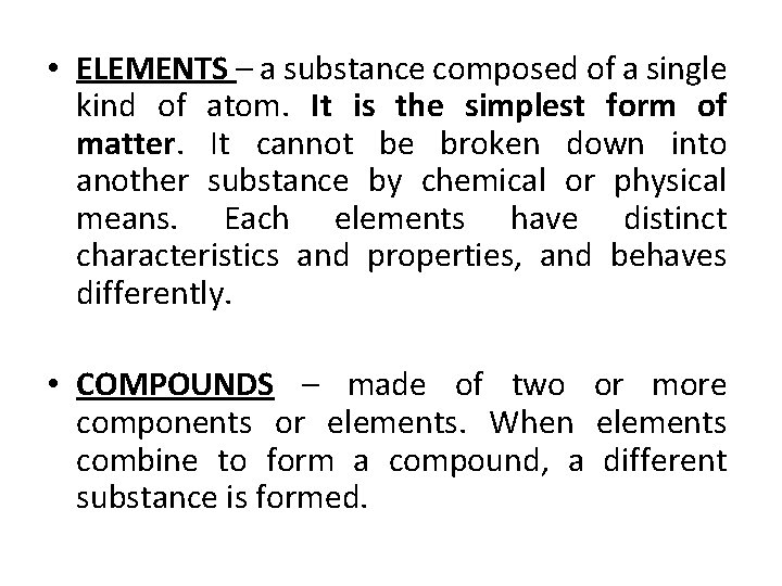  • ELEMENTS – a substance composed of a single kind of atom. It