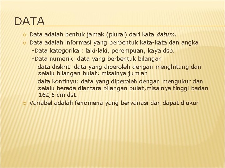 DATA Data adalah bentuk jamak (plural) dari kata datum. Data adalah informasi yang berbentuk