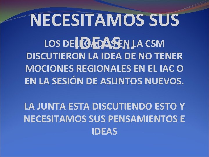 NECESITAMOS SUS LOS DELEGADOS EN LA CSM IDEAS… DISCUTIERON LA IDEA DE NO TENER