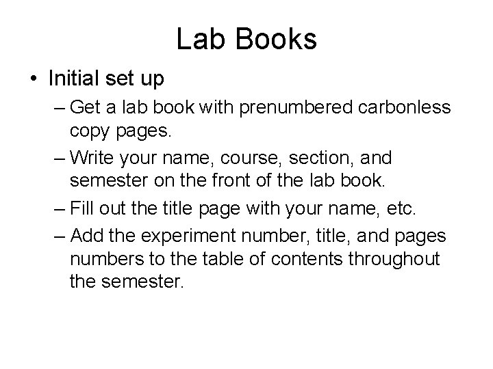 Lab Books • Initial set up – Get a lab book with prenumbered carbonless