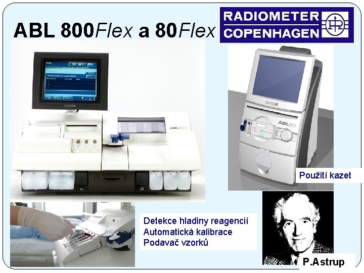 ABL 800 Flex a 80 Flex Použití kazet Detekce hladiny reagencií Automatická kalibrace Podavač