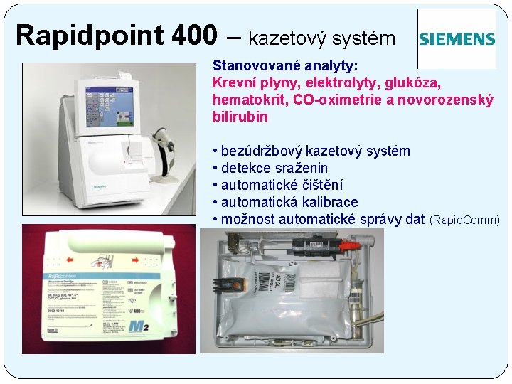 Rapidpoint 400 – kazetový systém Stanovované analyty: Krevní plyny, elektrolyty, glukóza, hematokrit, CO-oximetrie a