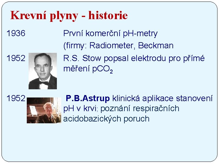 Krevní plyny - historie 1936 První komerční p. H-metry (firmy: Radiometer, Beckman 1952 R.