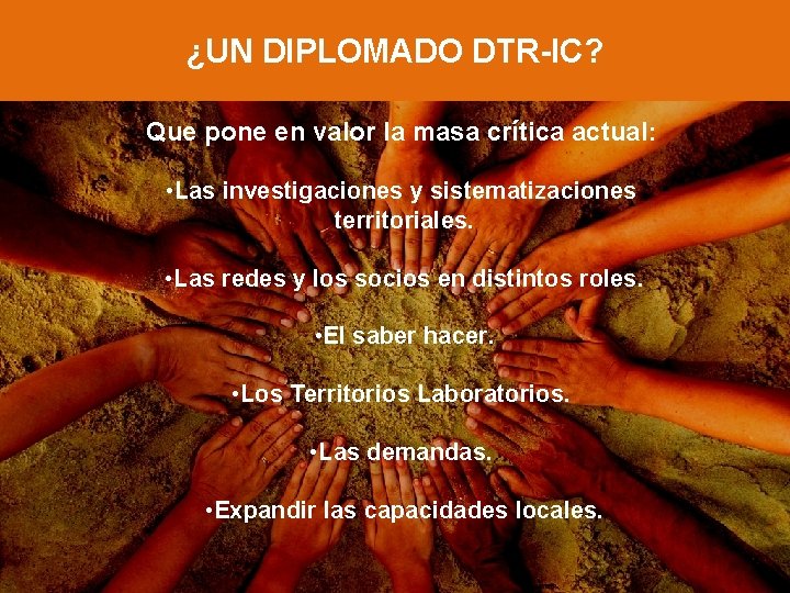 ¿UN DIPLOMADO DTR-IC? Que pone en valor la masa crítica actual: • Las investigaciones