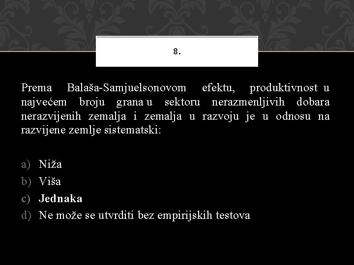 8. Prema Balaša-Samjuelsonovom efektu, produktivnost u najvećem broju grana u sektoru nerazmenljivih dobara nerazvijenih