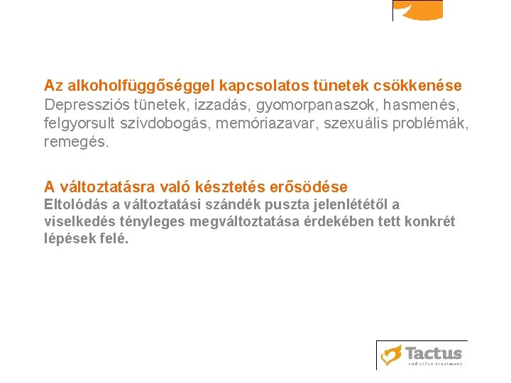 Az alkoholfüggőséggel kapcsolatos tünetek csökkenése Depressziós tünetek, izzadás, gyomorpanaszok, hasmenés, felgyorsult szívdobogás, memóriazavar, szexuális