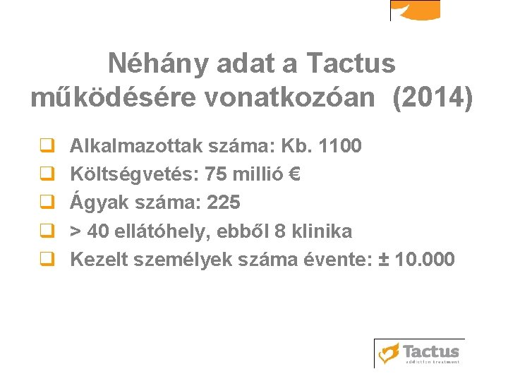 Néhány adat a Tactus működésére vonatkozóan (2014) q q q Alkalmazottak száma: Kb. 1100