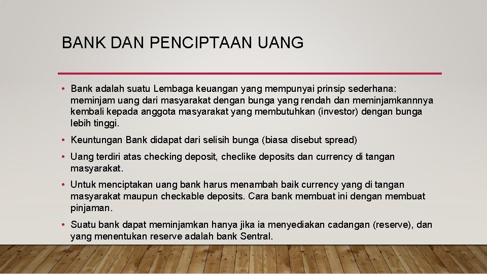 BANK DAN PENCIPTAAN UANG • Bank adalah suatu Lembaga keuangan yang mempunyai prinsip sederhana: