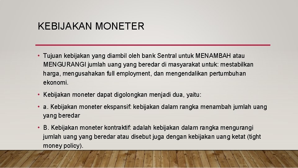 KEBIJAKAN MONETER • Tujuan kebijakan yang diambil oleh bank Sentral untuk MENAMBAH atau MENGURANGI