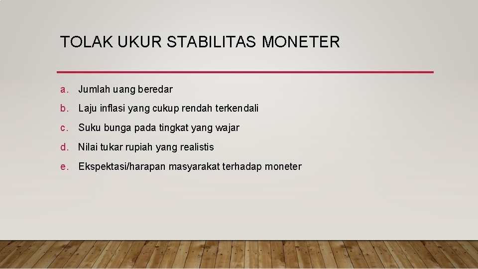 TOLAK UKUR STABILITAS MONETER a. Jumlah uang beredar b. Laju inflasi yang cukup rendah