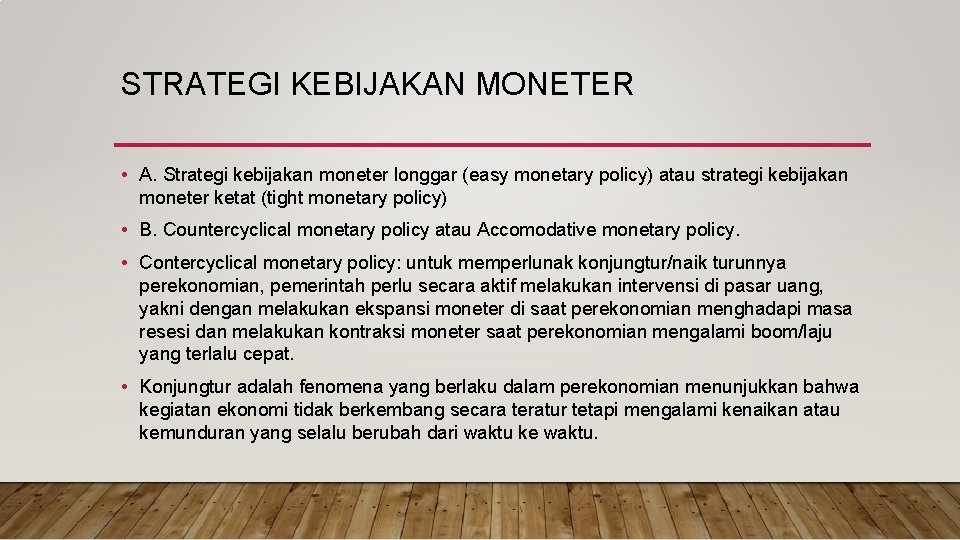 STRATEGI KEBIJAKAN MONETER • A. Strategi kebijakan moneter longgar (easy monetary policy) atau strategi