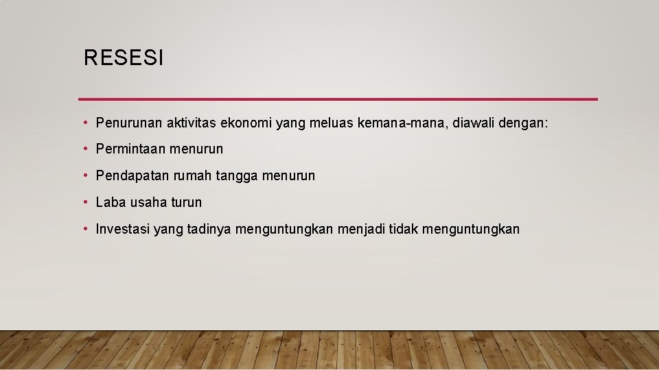 RESESI • Penurunan aktivitas ekonomi yang meluas kemana-mana, diawali dengan: • Permintaan menurun •