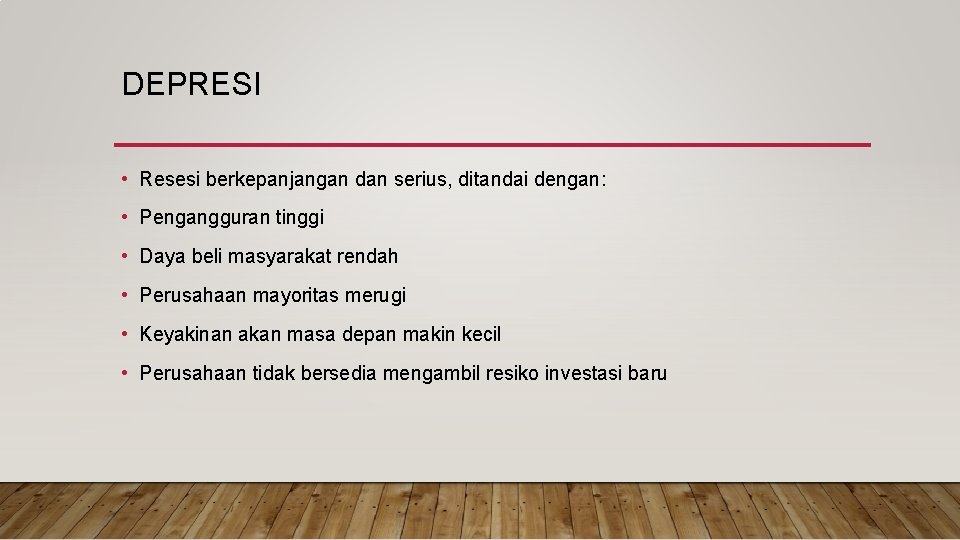 DEPRESI • Resesi berkepanjangan dan serius, ditandai dengan: • Pengangguran tinggi • Daya beli