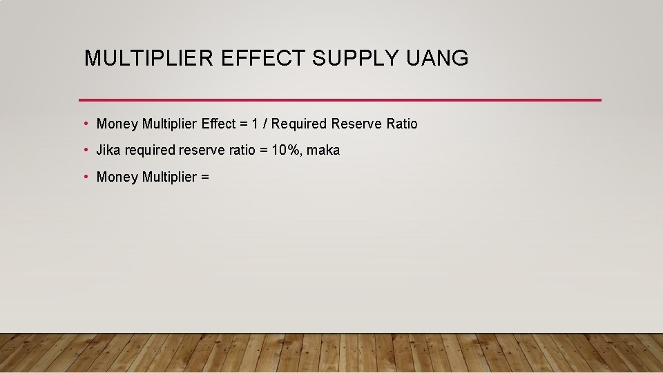 MULTIPLIER EFFECT SUPPLY UANG • Money Multiplier Effect = 1 / Required Reserve Ratio