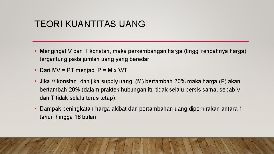 TEORI KUANTITAS UANG • Mengingat V dan T konstan, maka perkembangan harga (tinggi rendahnya