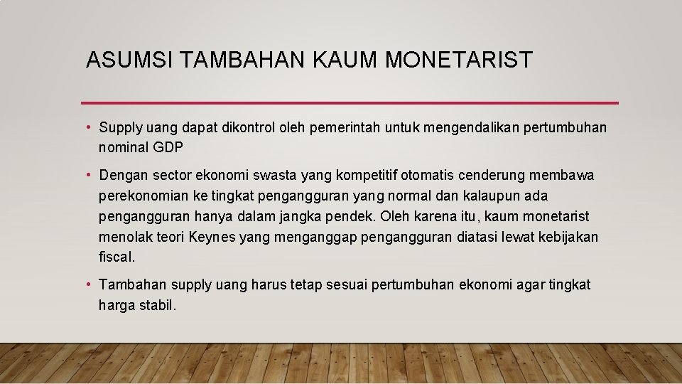ASUMSI TAMBAHAN KAUM MONETARIST • Supply uang dapat dikontrol oleh pemerintah untuk mengendalikan pertumbuhan