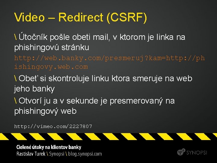 Video – Redirect (CSRF)  Útočník pošle obeti mail, v ktorom je linka na