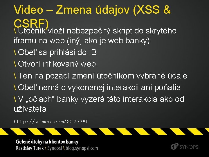 Video – Zmena údajov (XSS & CSRF)  Útočník vloží nebezpečný skript do skrytého