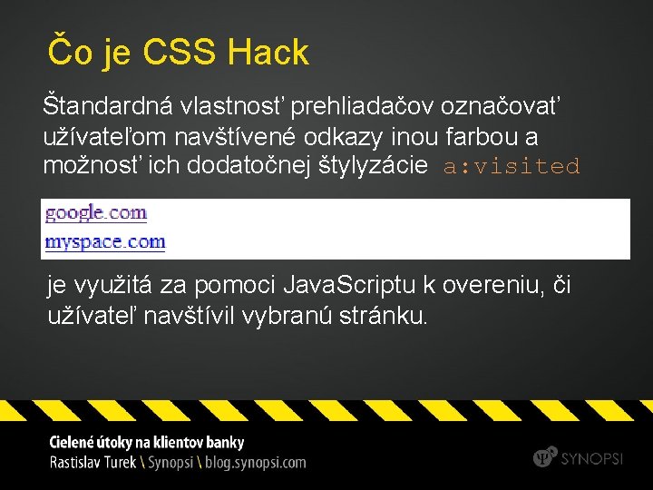 Čo je CSS Hack Štandardná vlastnosť prehliadačov označovať užívateľom navštívené odkazy inou farbou a