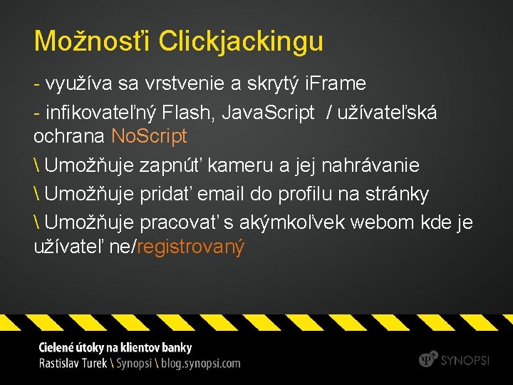 Možnosťi Clickjackingu - využíva sa vrstvenie a skrytý i. Frame - infikovateľný Flash, Java.